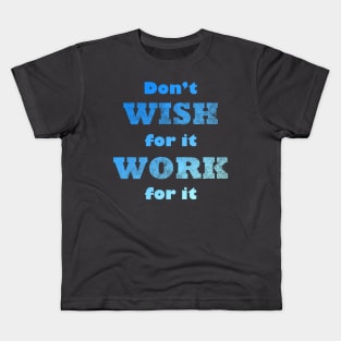 Don't Wish for It Work for it Gym Quote Kids T-Shirt